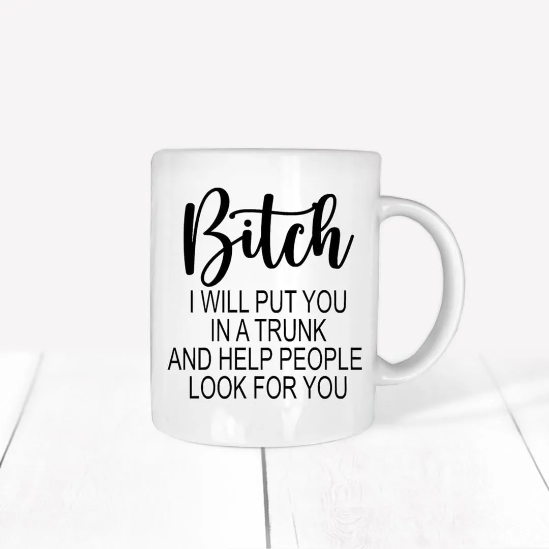 Hilarious 'B**ch I will put you in the trunk'.....Mug for her Sassy, smart-assy, sarcastic gift