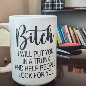 Hilarious 'B**ch I will put you in the trunk'.....Mug for her Sassy, smart-assy, sarcastic gift