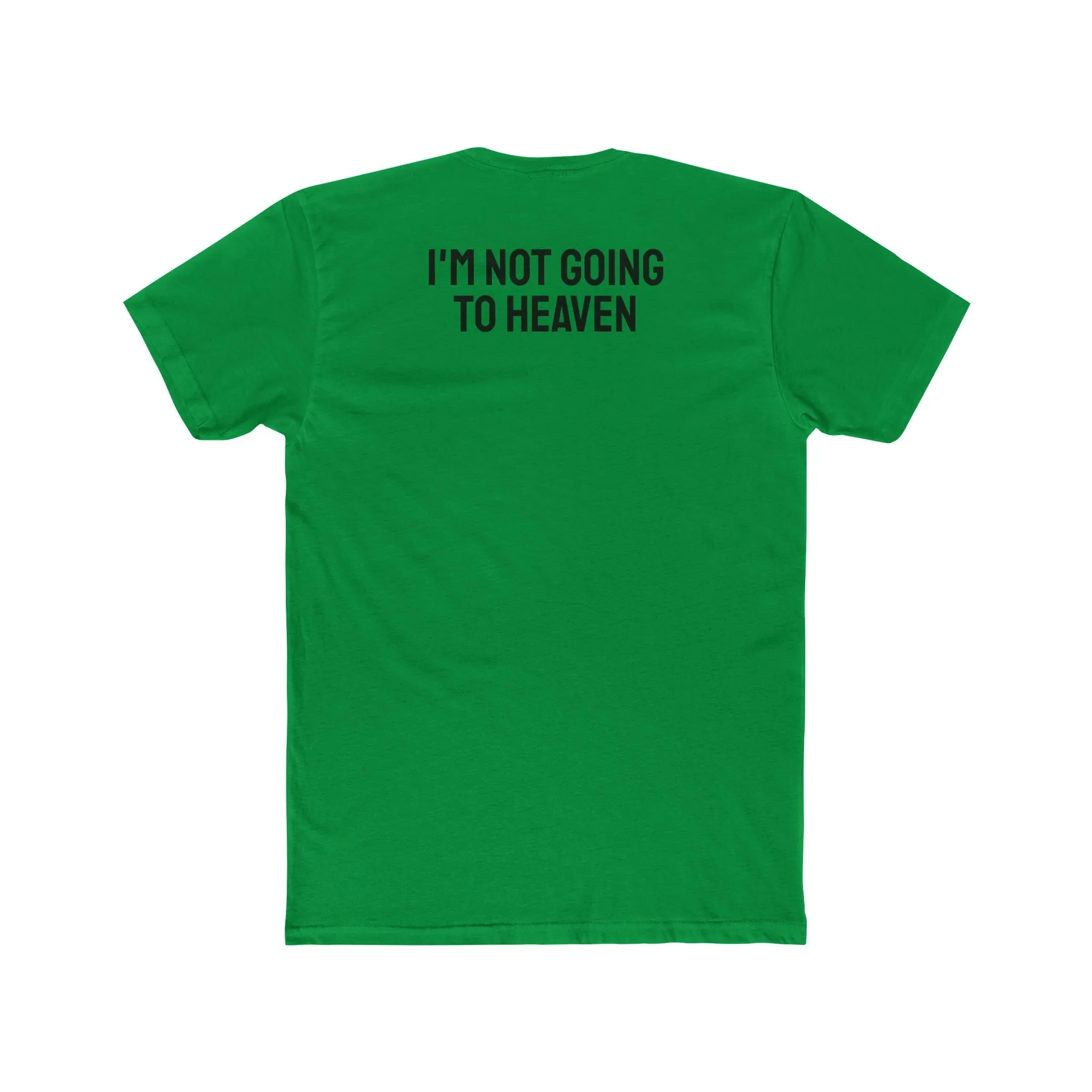 I'm Not Going To Heaven - Unisex Cotton Crew Tee