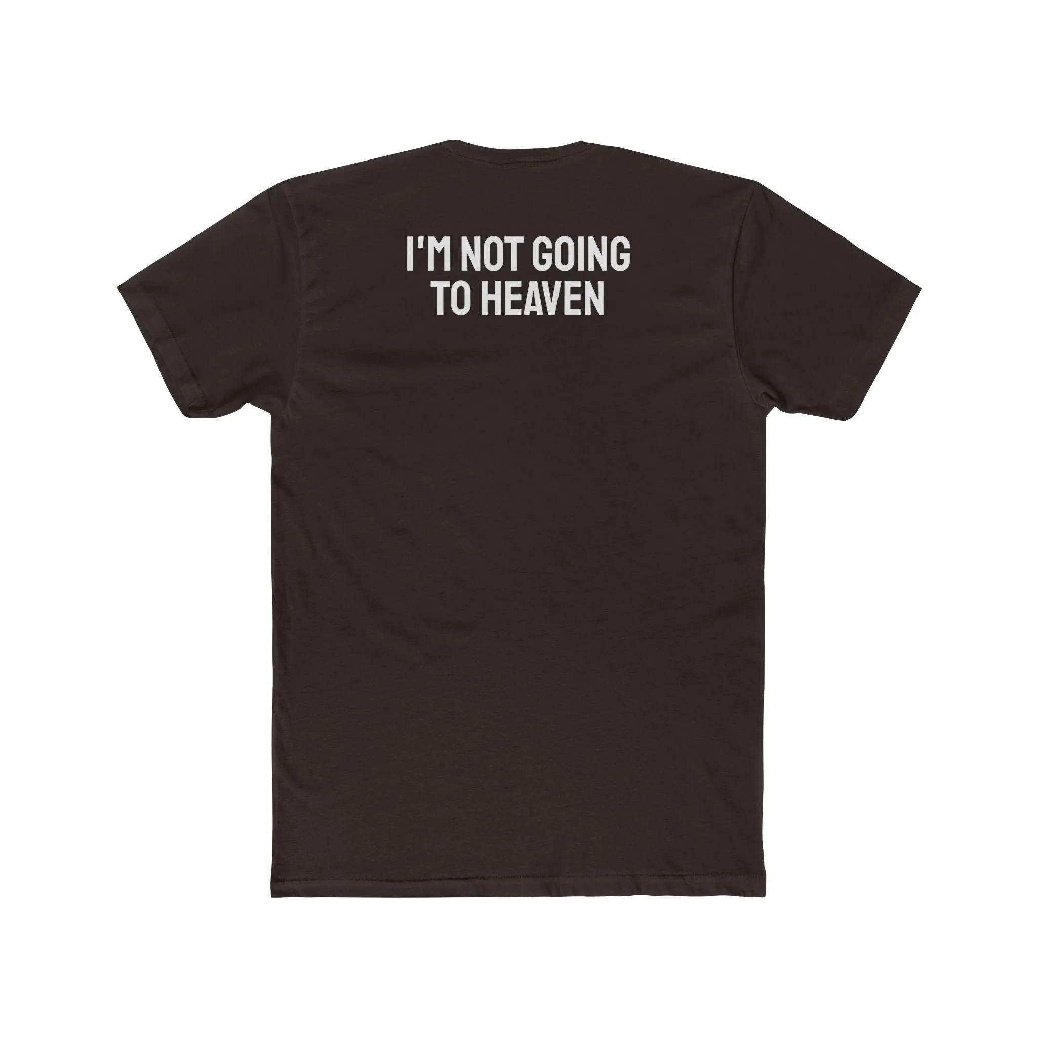 I'm Not Going To Heaven - Unisex Cotton Crew Tee