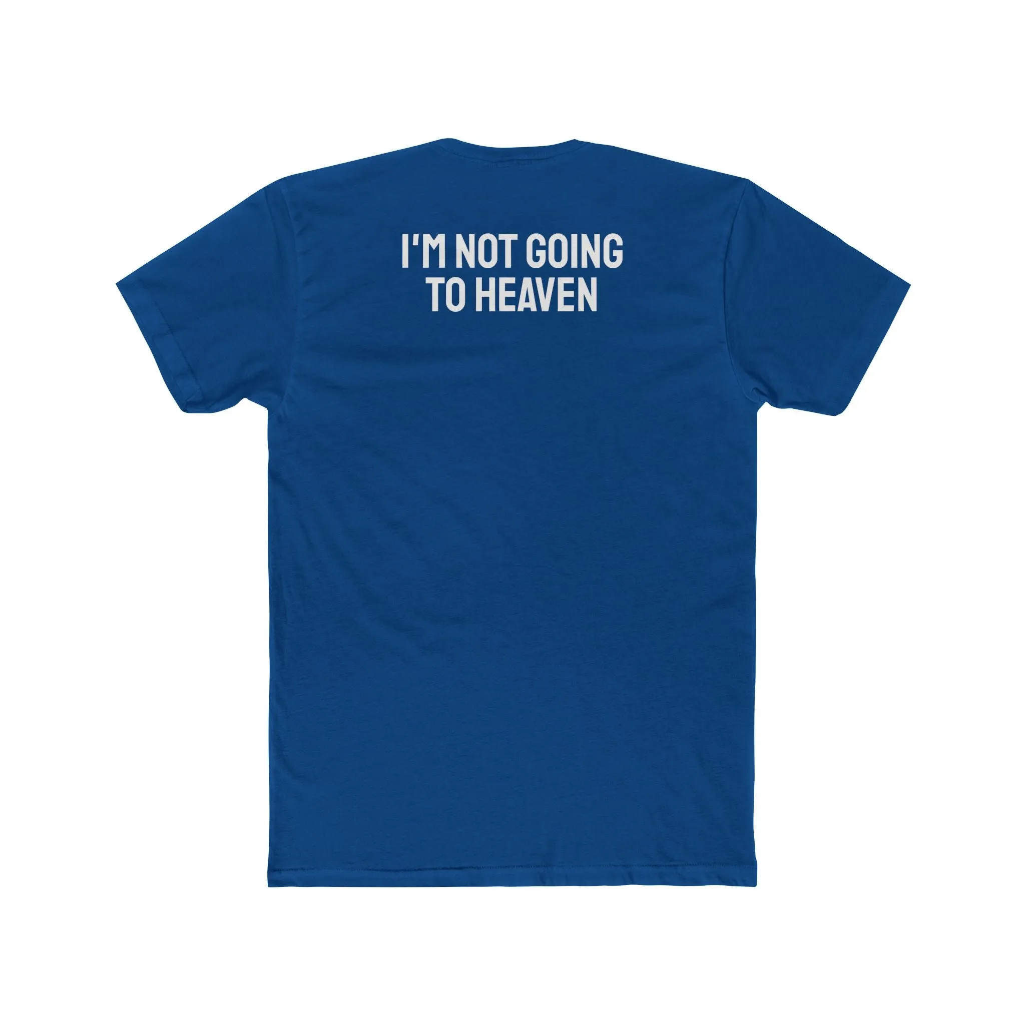 I'm Not Going To Heaven - Unisex Cotton Crew Tee