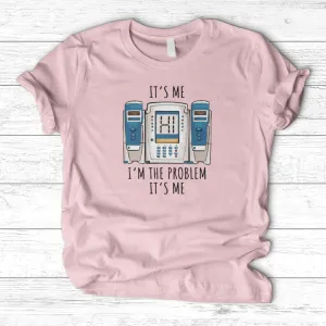 ''I'm the Problem'' T- Shirt