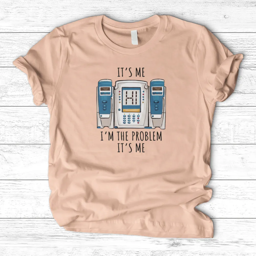 ''I'm the Problem'' T- Shirt