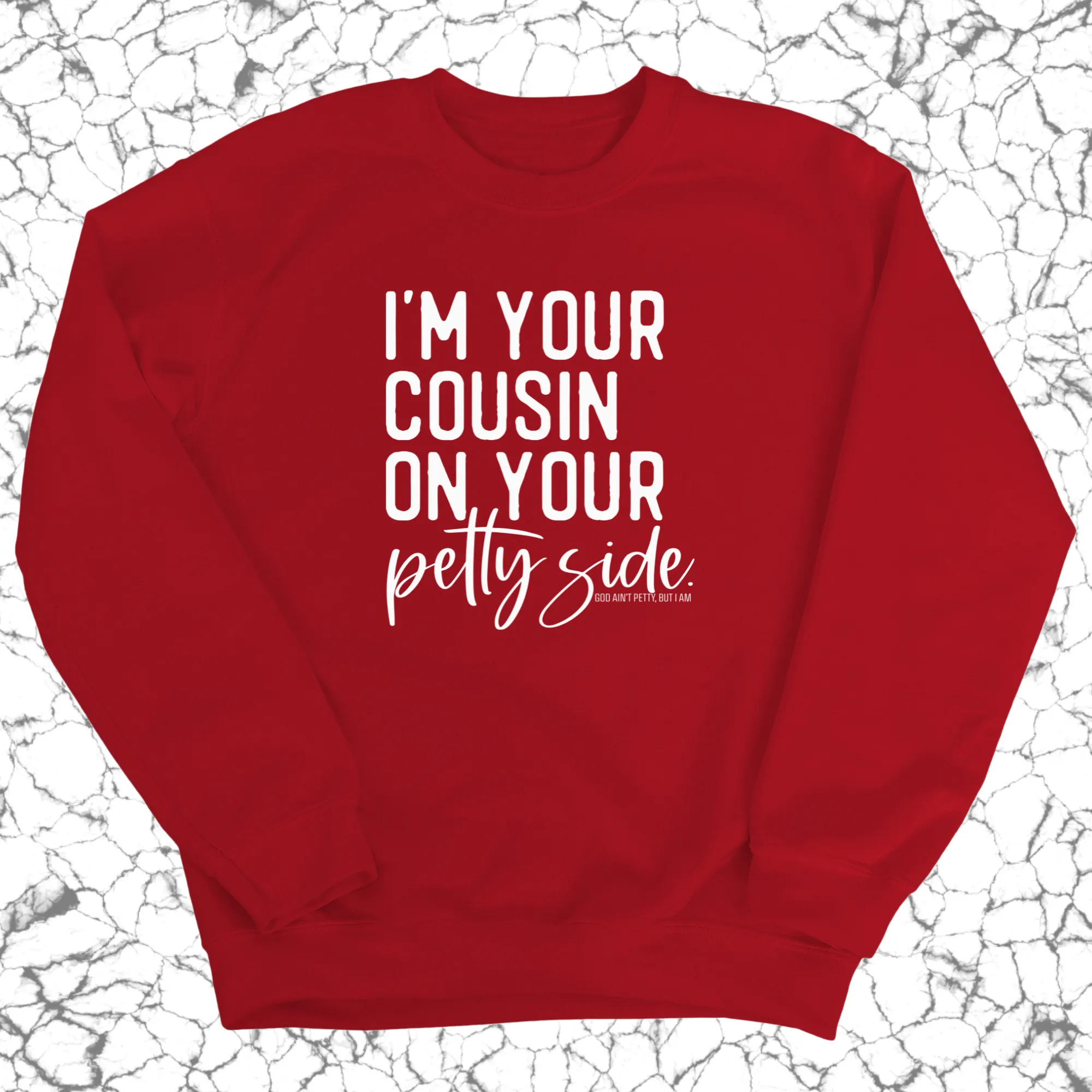 I'm your cousin on your petty side Unisex Sweatshirt