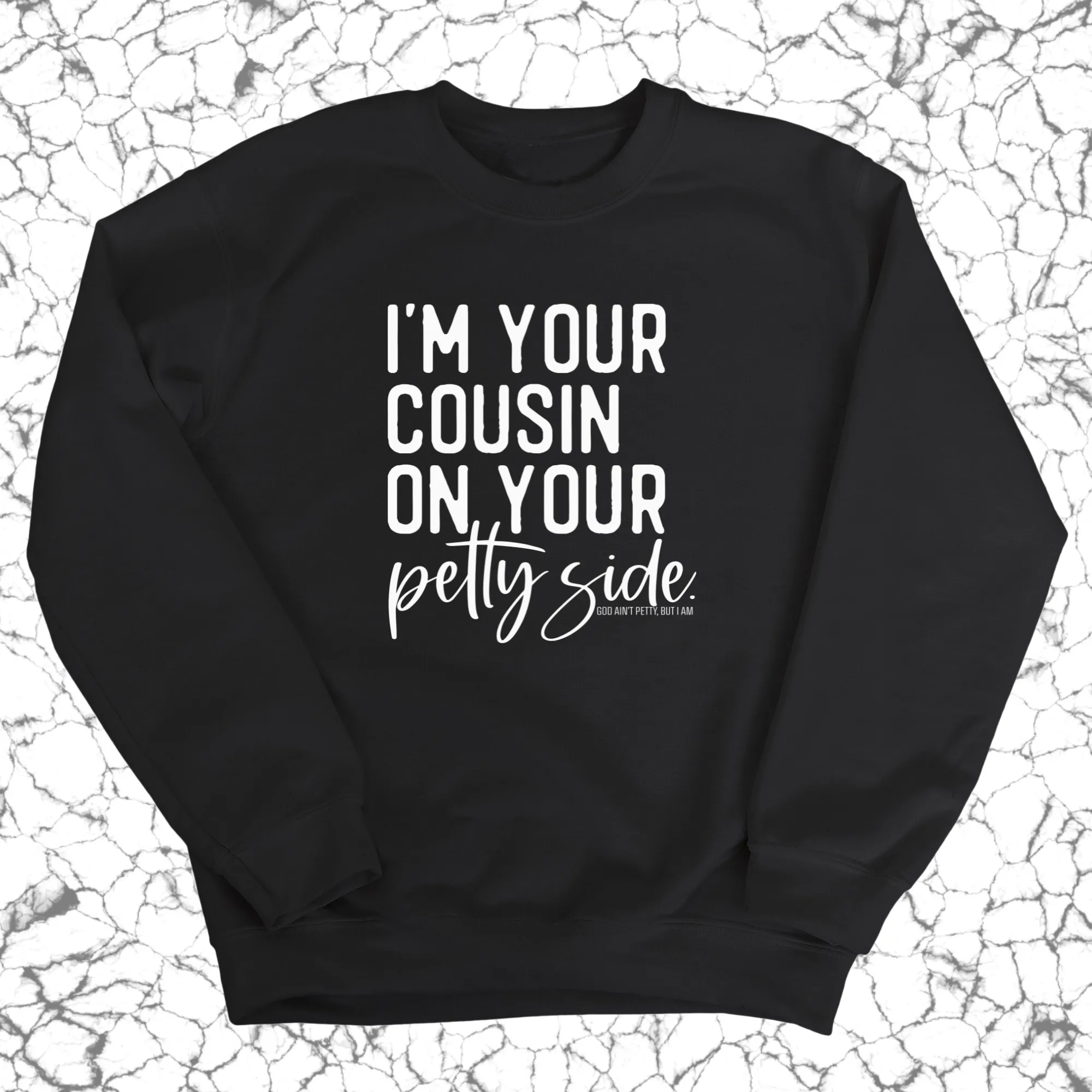 I'm your cousin on your petty side Unisex Sweatshirt