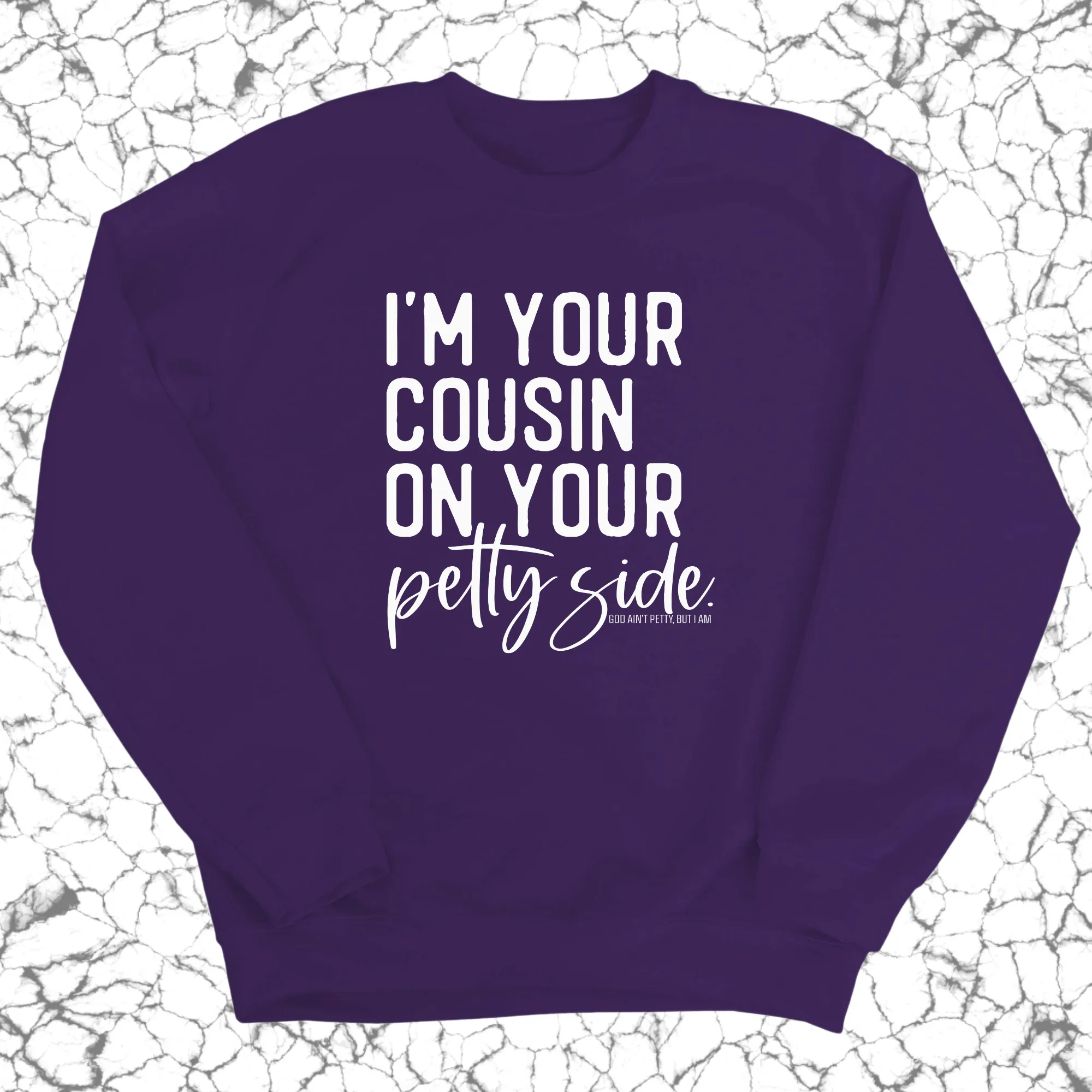 I'm your cousin on your petty side Unisex Sweatshirt