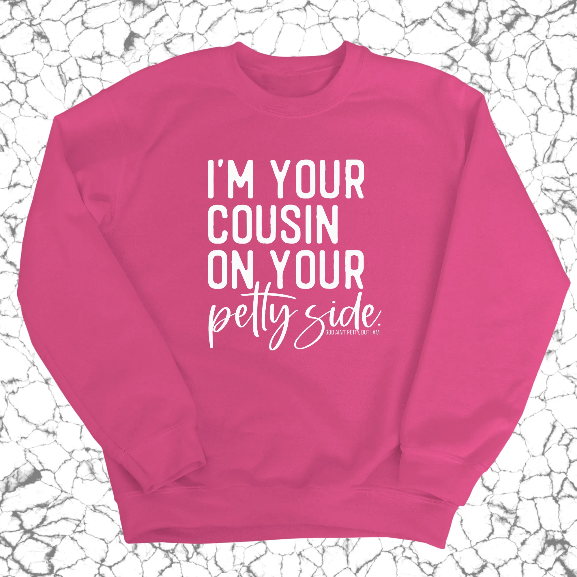 I'm your cousin on your petty side Unisex Sweatshirt