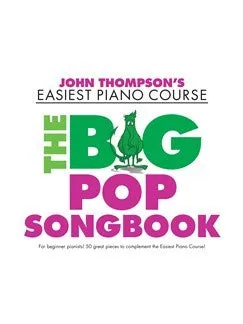 John Thompson's Easiest Piano Course: The Big Pop Songbook