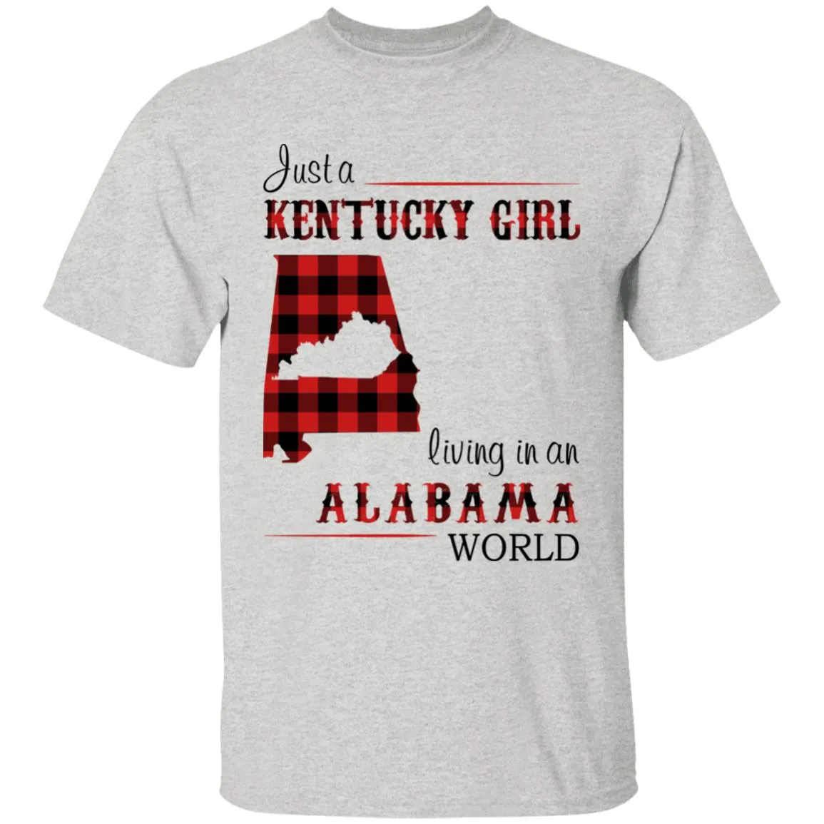 Just A Kentucky  Girl Living In An Alabama World T-shirt
