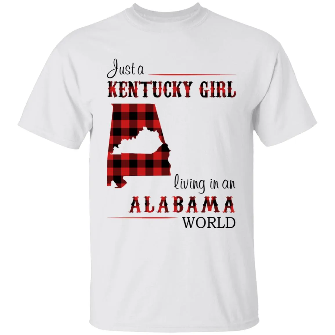 Just A Kentucky  Girl Living In An Alabama World T-shirt