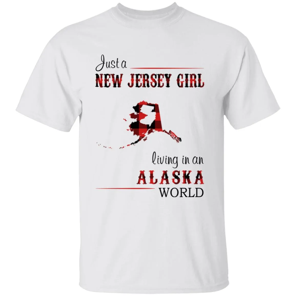 Just A New Jersey Girl Living In An Alaska World T-shirt