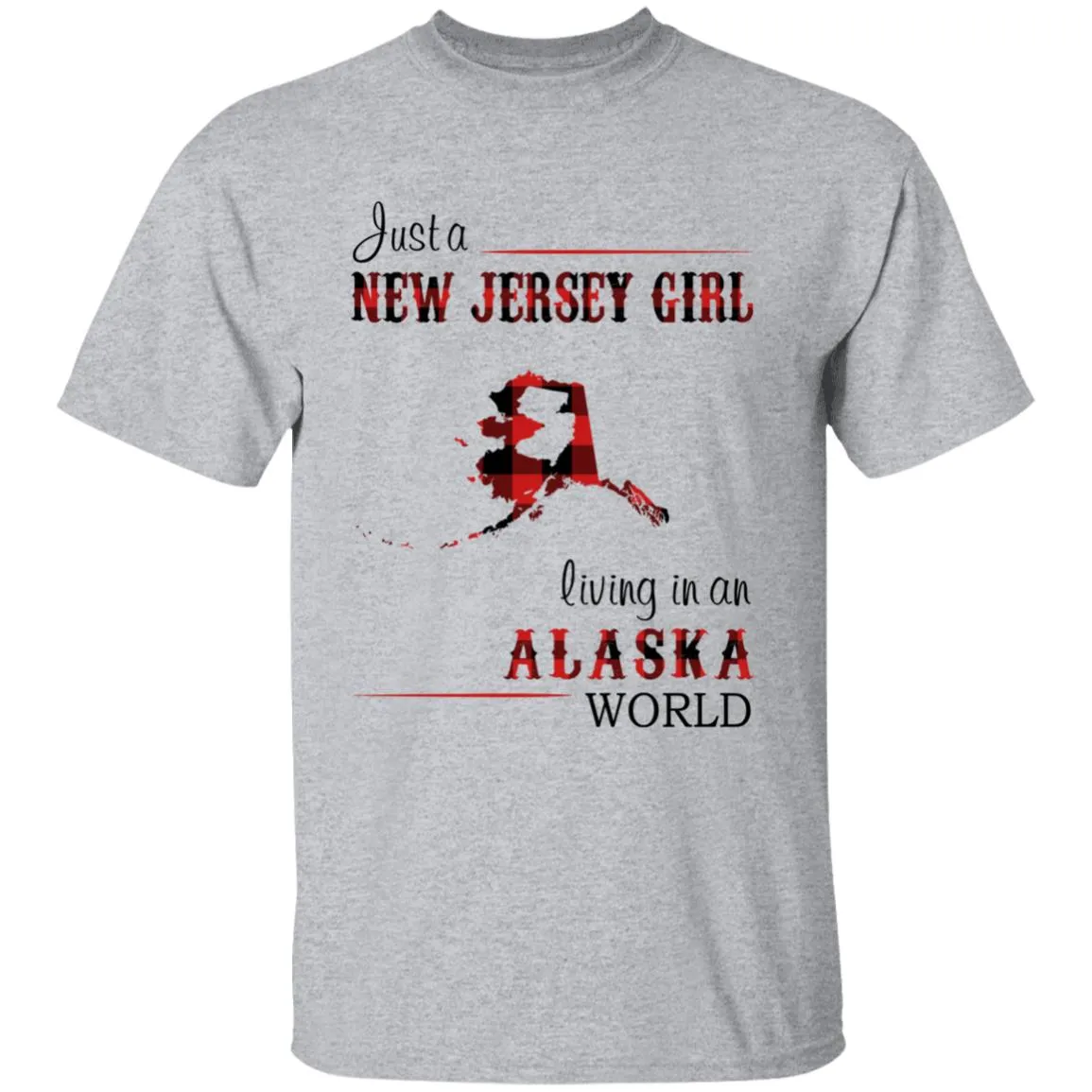 Just A New Jersey Girl Living In An Alaska World T-shirt