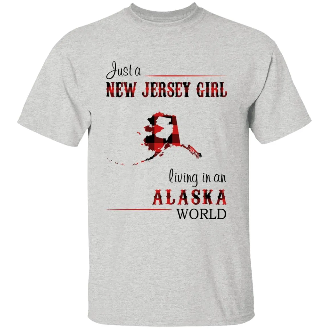 Just A New Jersey Girl Living In An Alaska World T-shirt