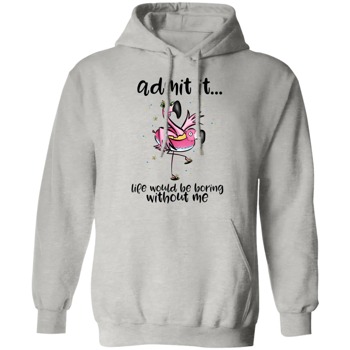 Life Would Be Boring Without Me Pullover Hoodie
