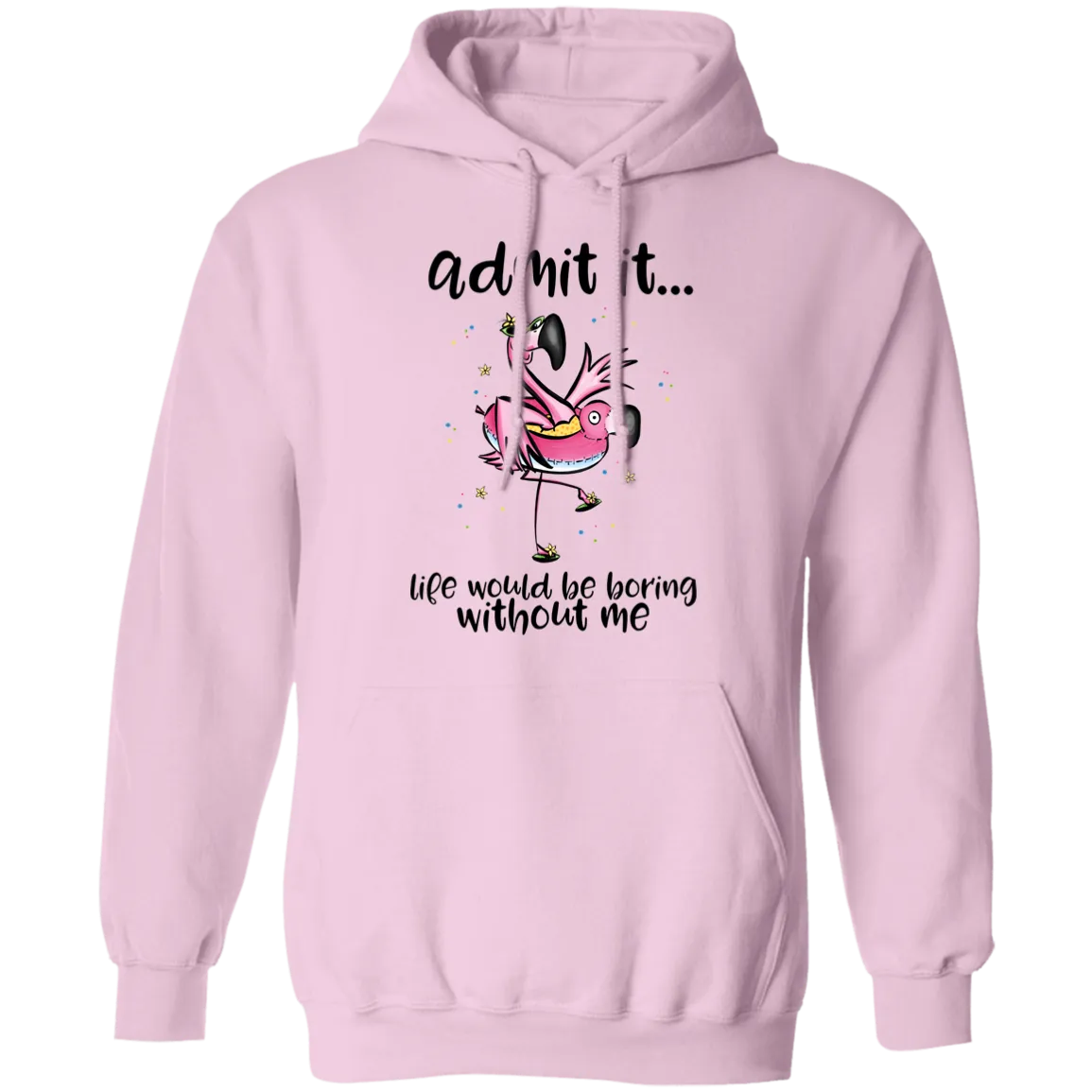 Life Would Be Boring Without Me Pullover Hoodie