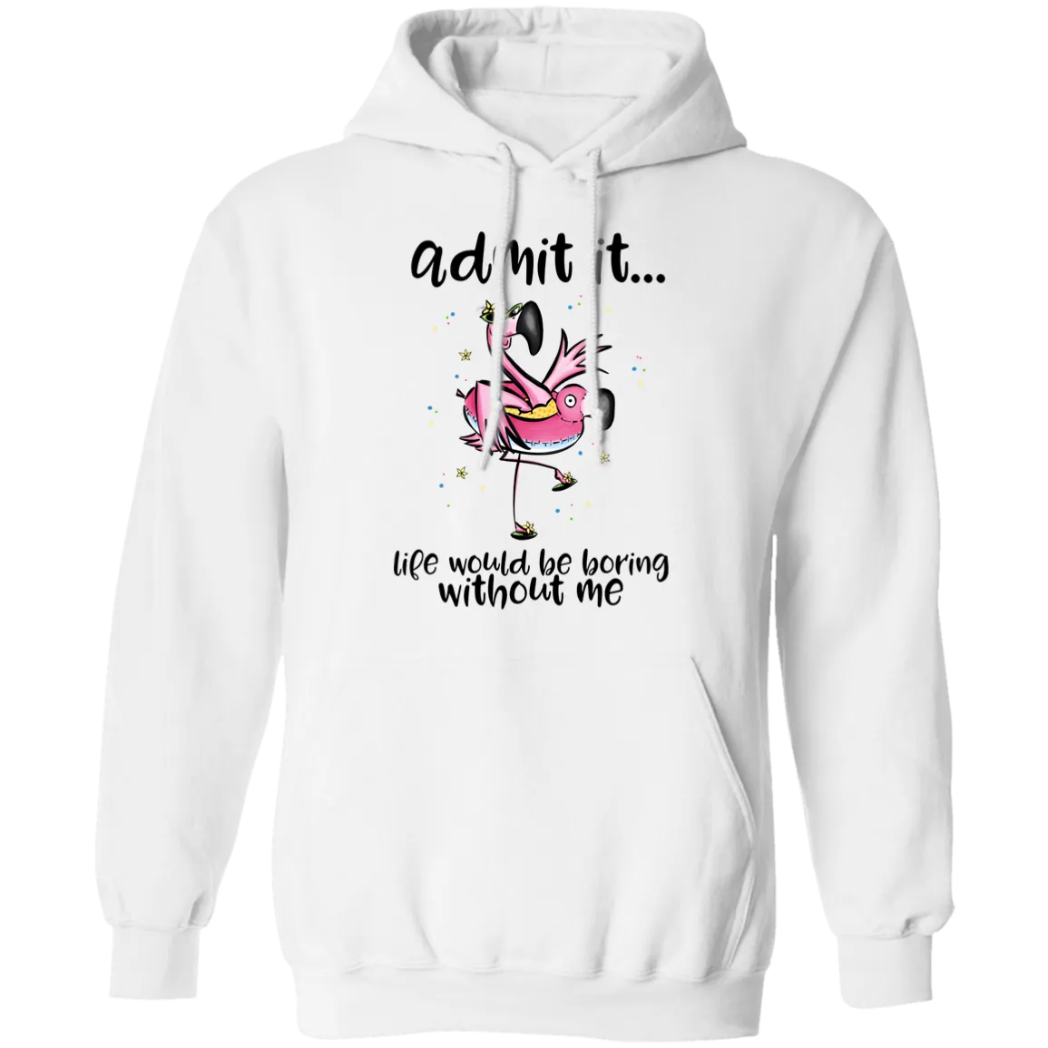 Life Would Be Boring Without Me Pullover Hoodie