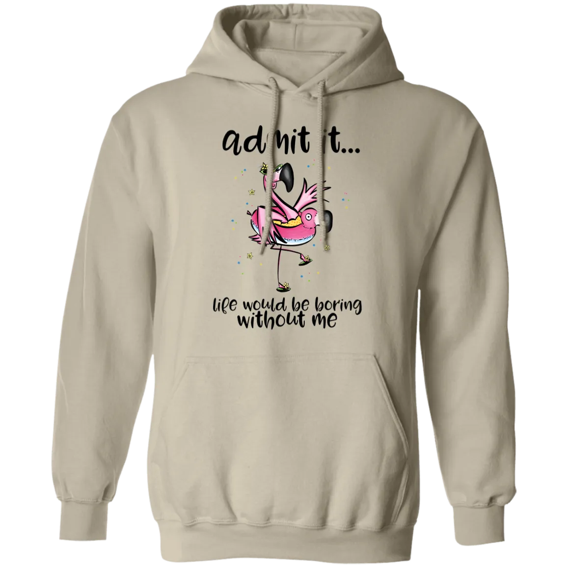 Life Would Be Boring Without Me Pullover Hoodie