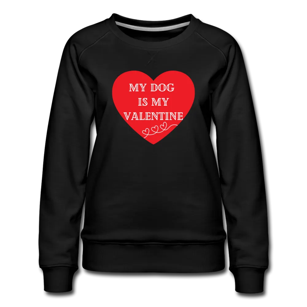 My Dog is My Valentine-Women’s Premium Sweatshirt