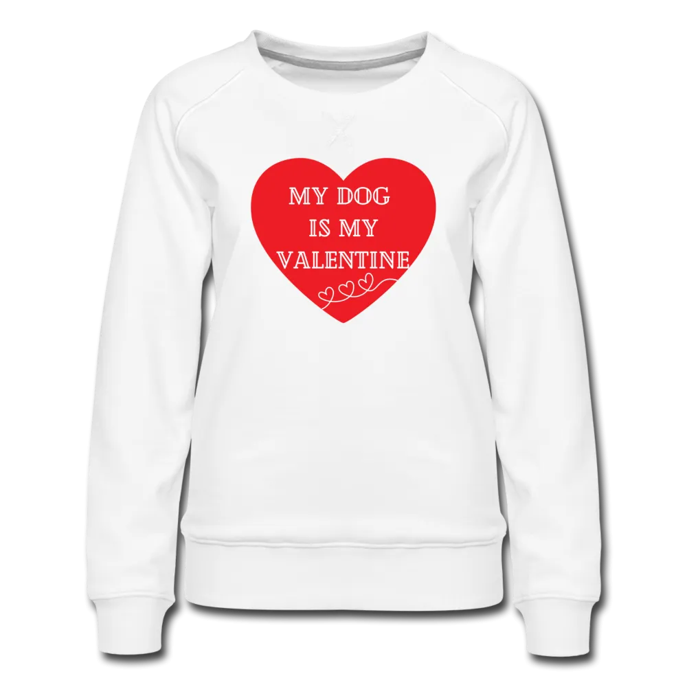 My Dog is My Valentine-Women’s Premium Sweatshirt