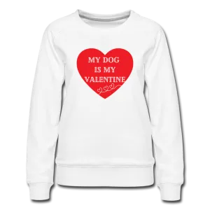 My Dog is My Valentine-Women’s Premium Sweatshirt