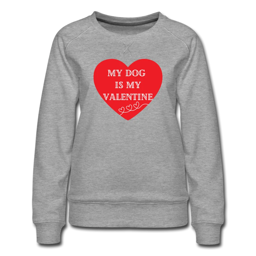 My Dog is My Valentine-Women’s Premium Sweatshirt