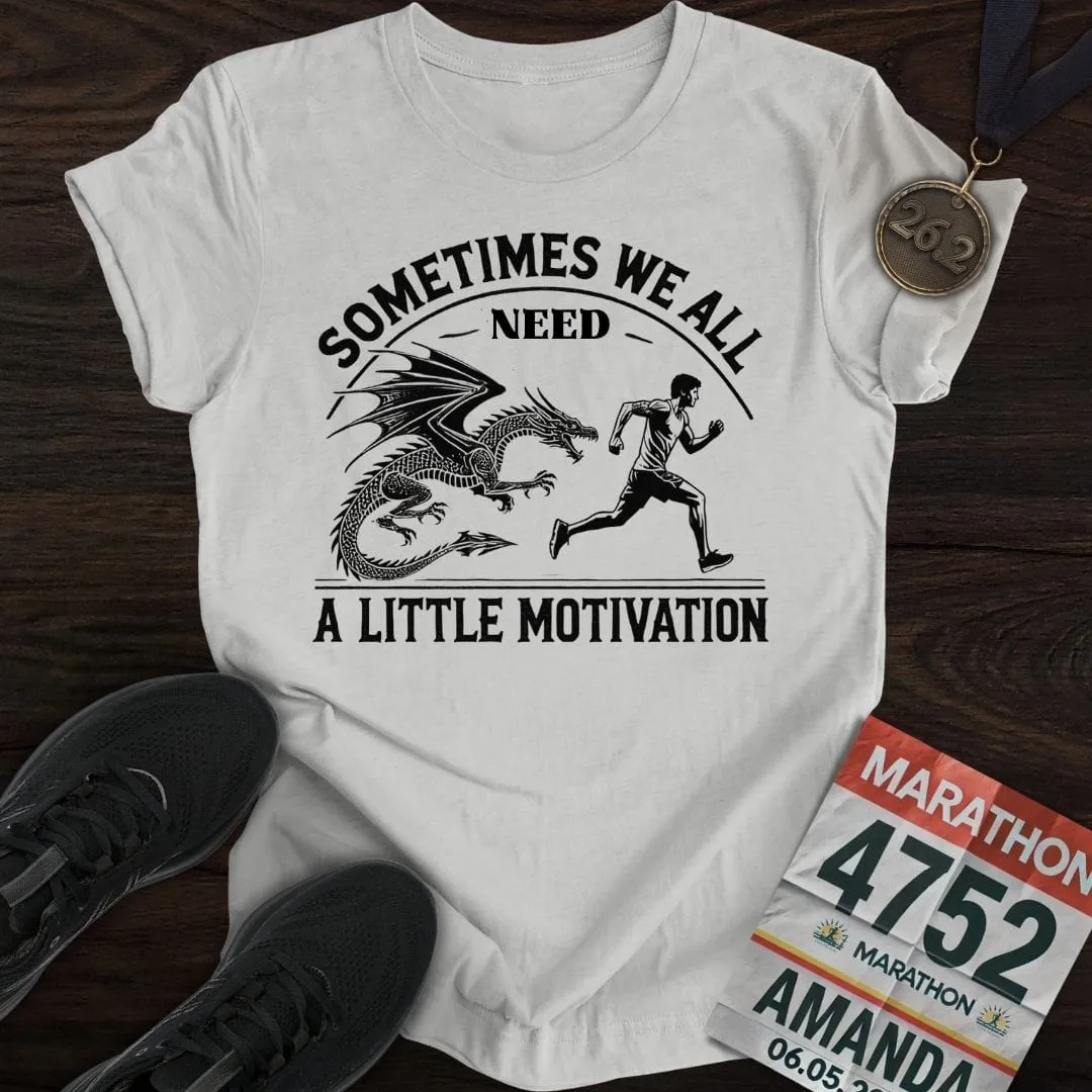 Need a Little Motivation T-Shirt