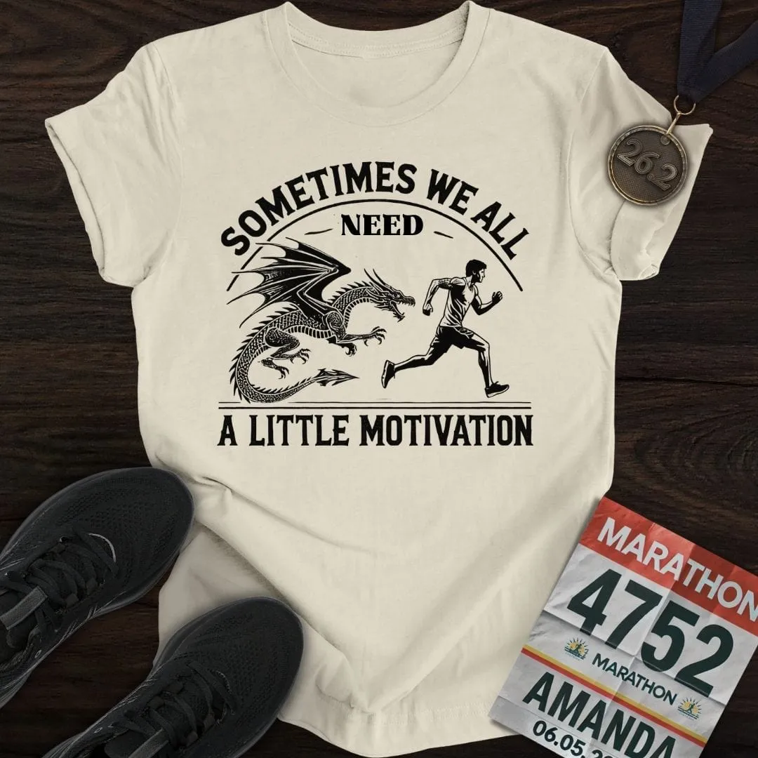 Need a Little Motivation T-Shirt