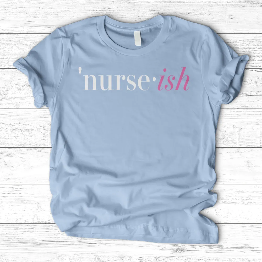 ''Nurse-Ish'' T-Shirt