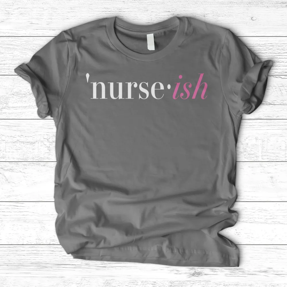 ''Nurse-Ish'' T-Shirt