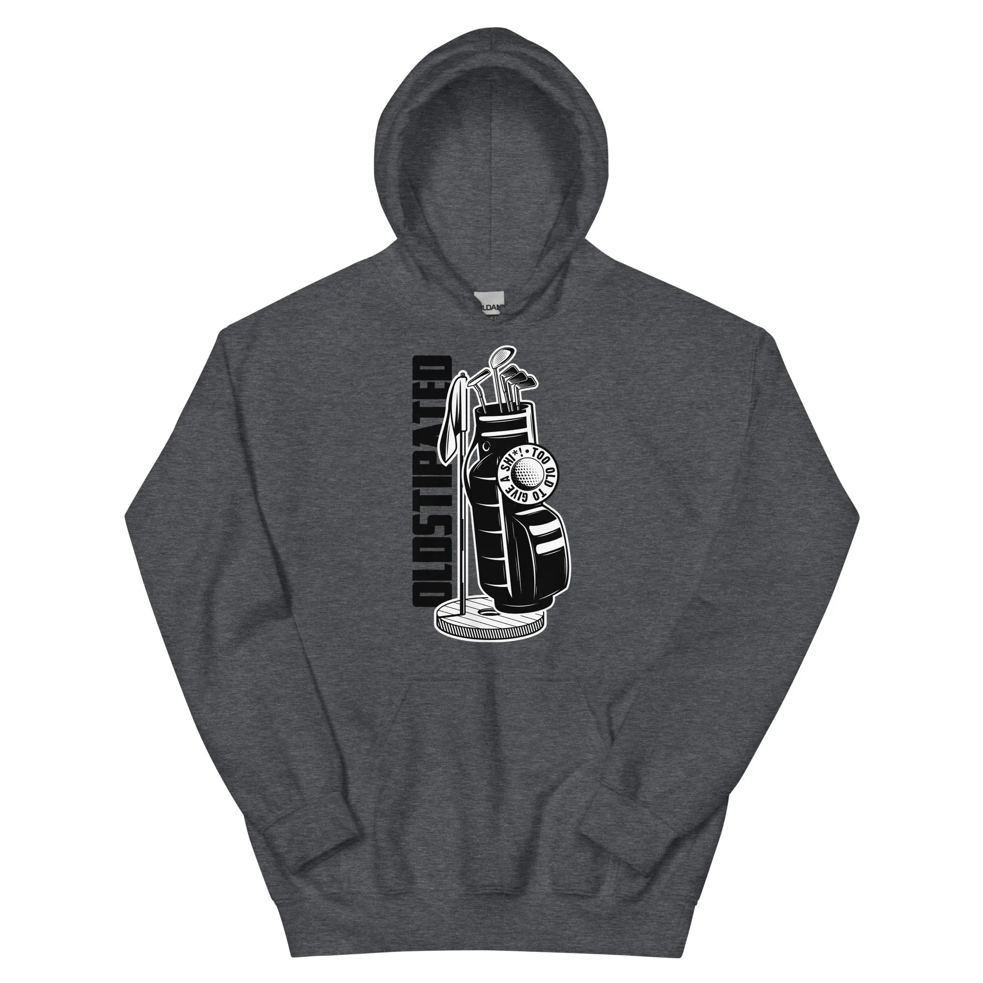 OLDSTIPATED Too Old To Give A Sh Unisex Hoodie