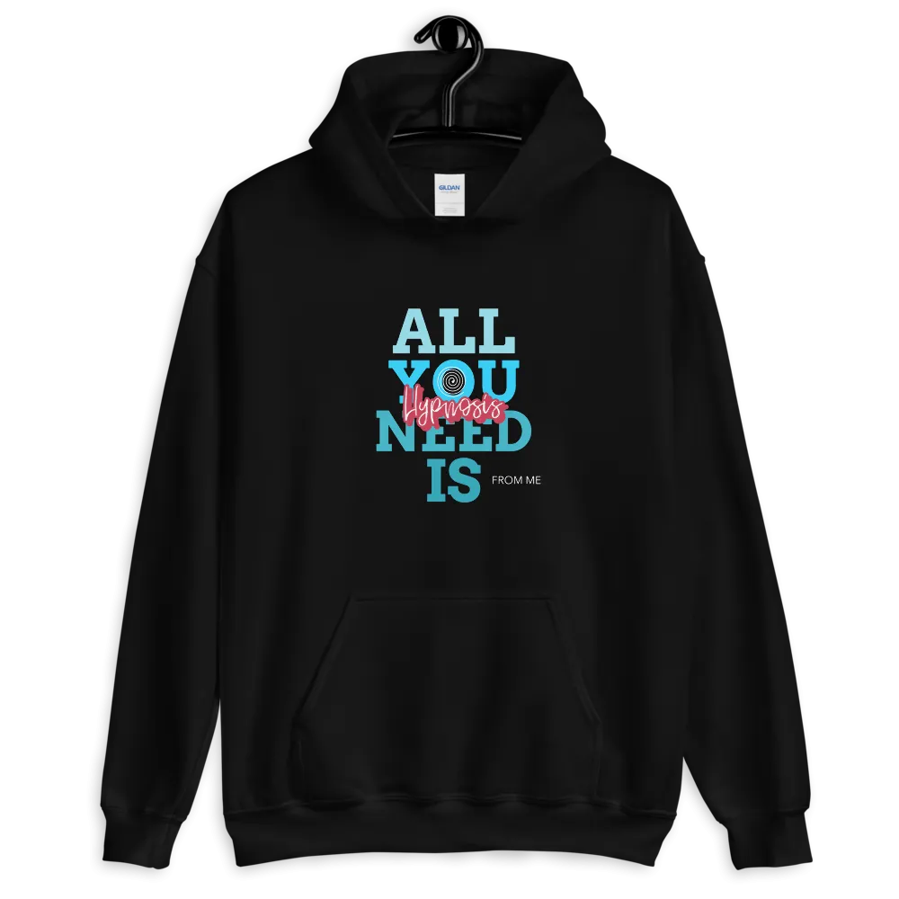 "ALL YOU NEED IS HYPNOSIS...FROM ME" Unisex Hoodie