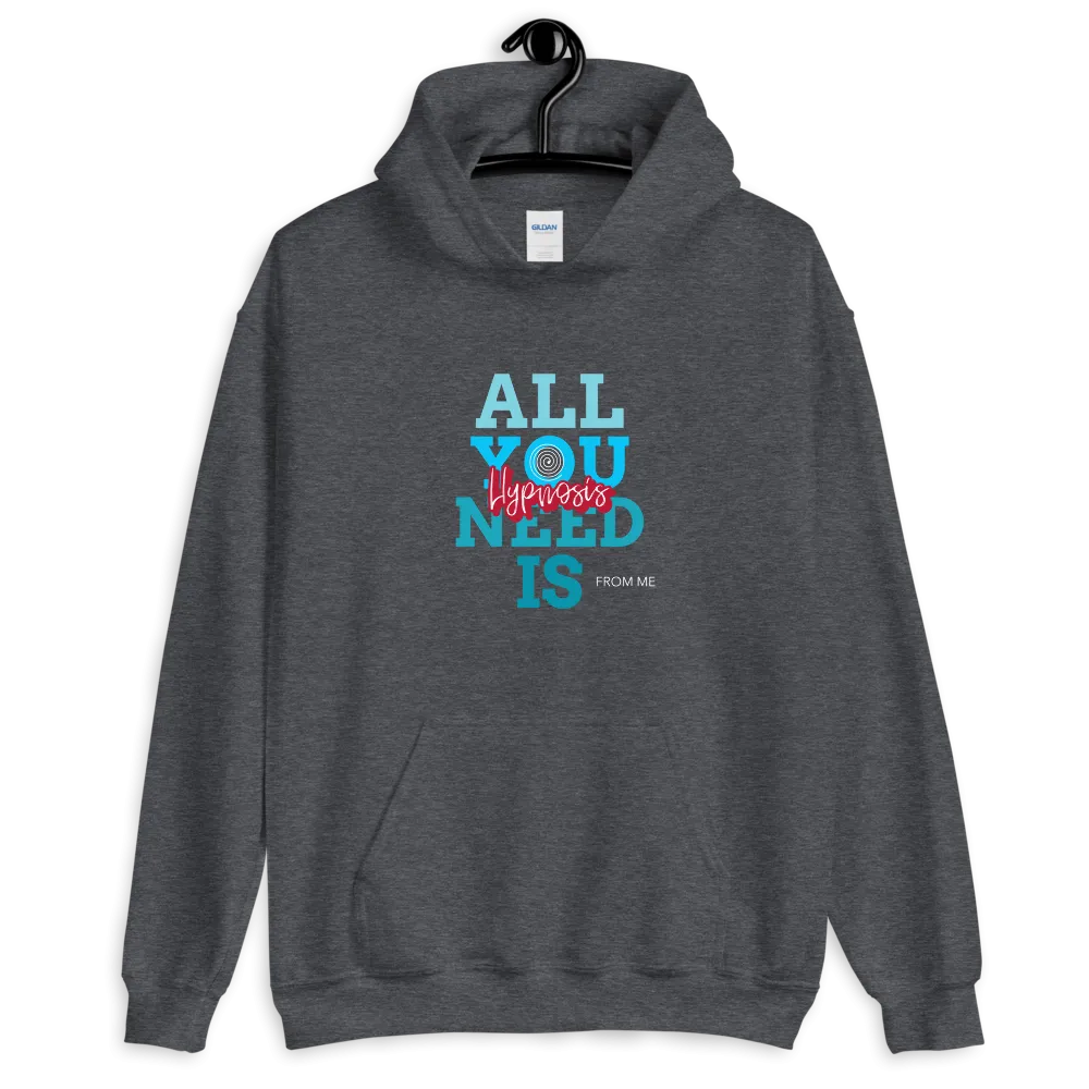 "ALL YOU NEED IS HYPNOSIS...FROM ME" Unisex Hoodie