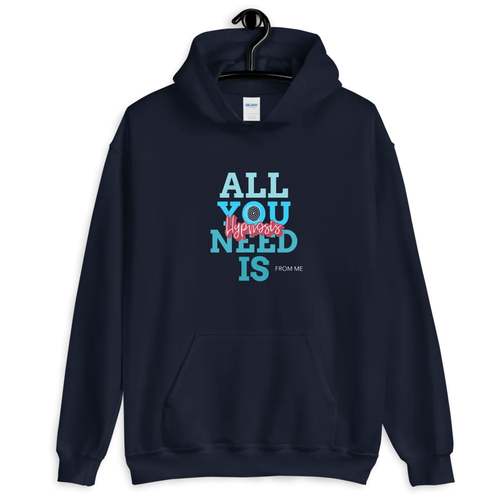 "ALL YOU NEED IS HYPNOSIS...FROM ME" Unisex Hoodie