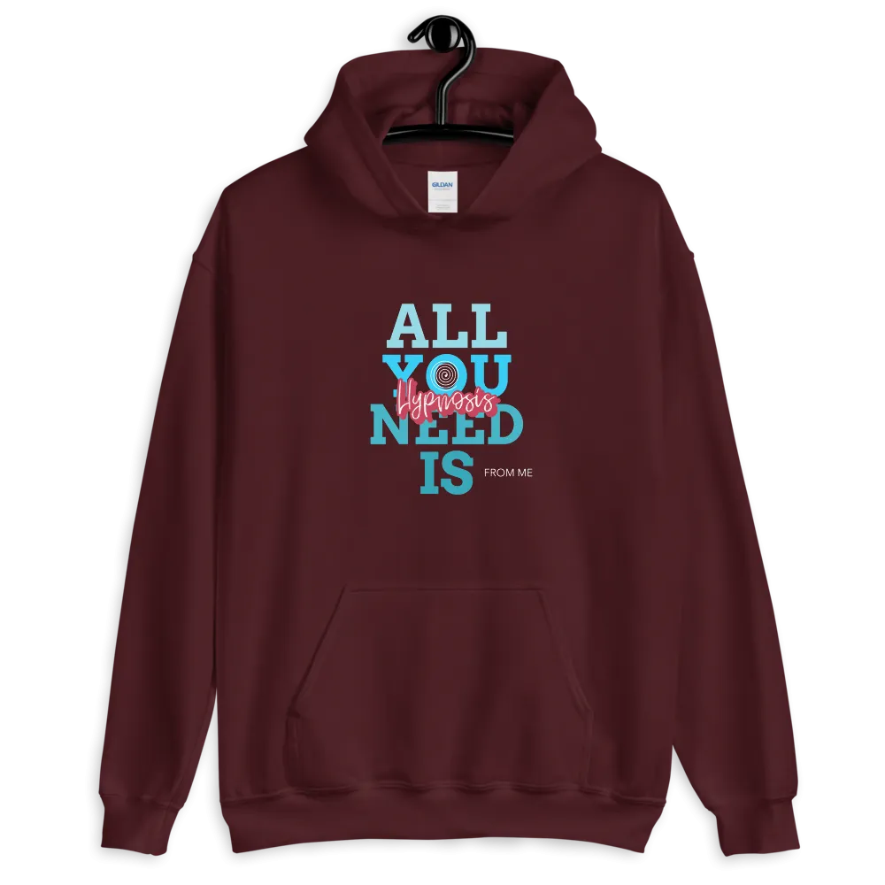 "ALL YOU NEED IS HYPNOSIS...FROM ME" Unisex Hoodie