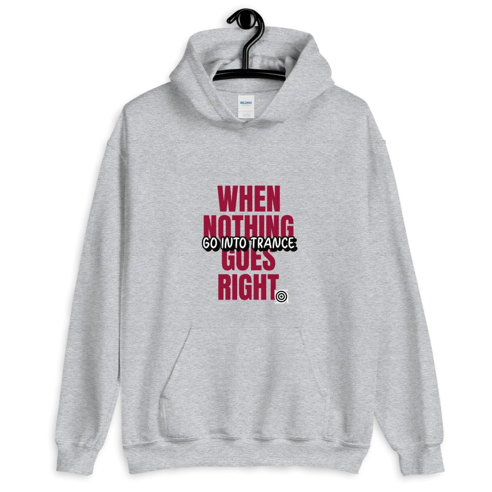 "WHEN NOTHING GOES RIGHT"... Unisex Hoodie