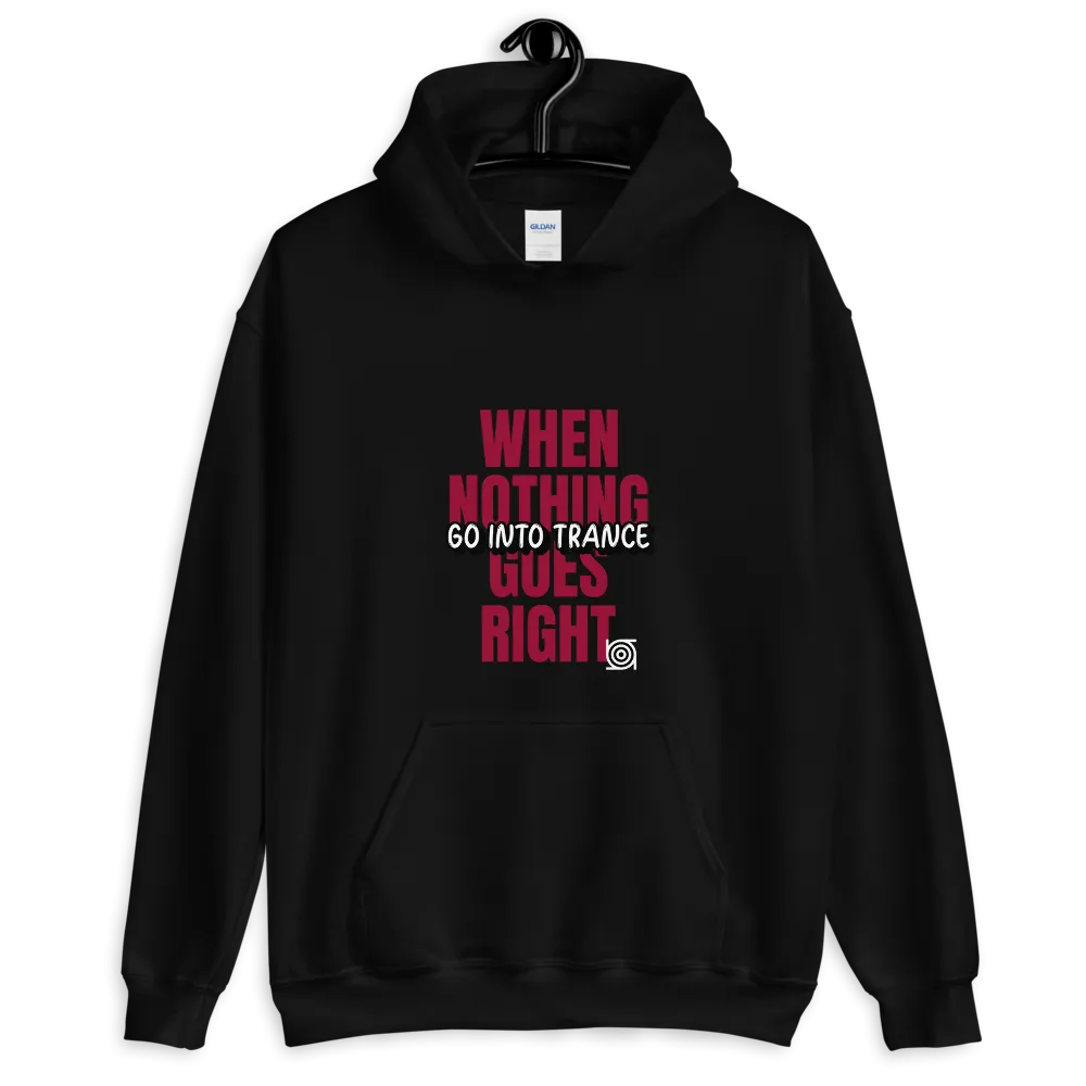 "WHEN NOTHING GOES RIGHT"... Unisex Hoodie