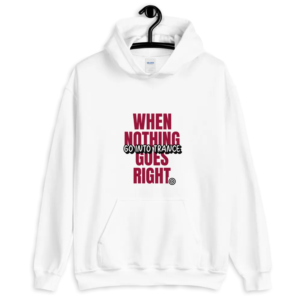 "WHEN NOTHING GOES RIGHT"... Unisex Hoodie