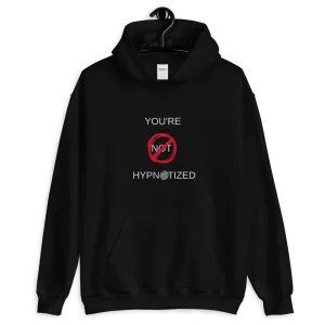 "You're NOT Hypnotized" Unisex Hoodie