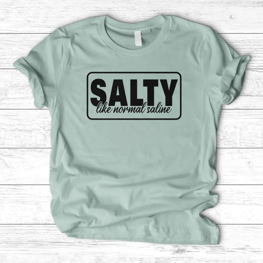 ''Salty Like Normal Saline'' T-Shirt
