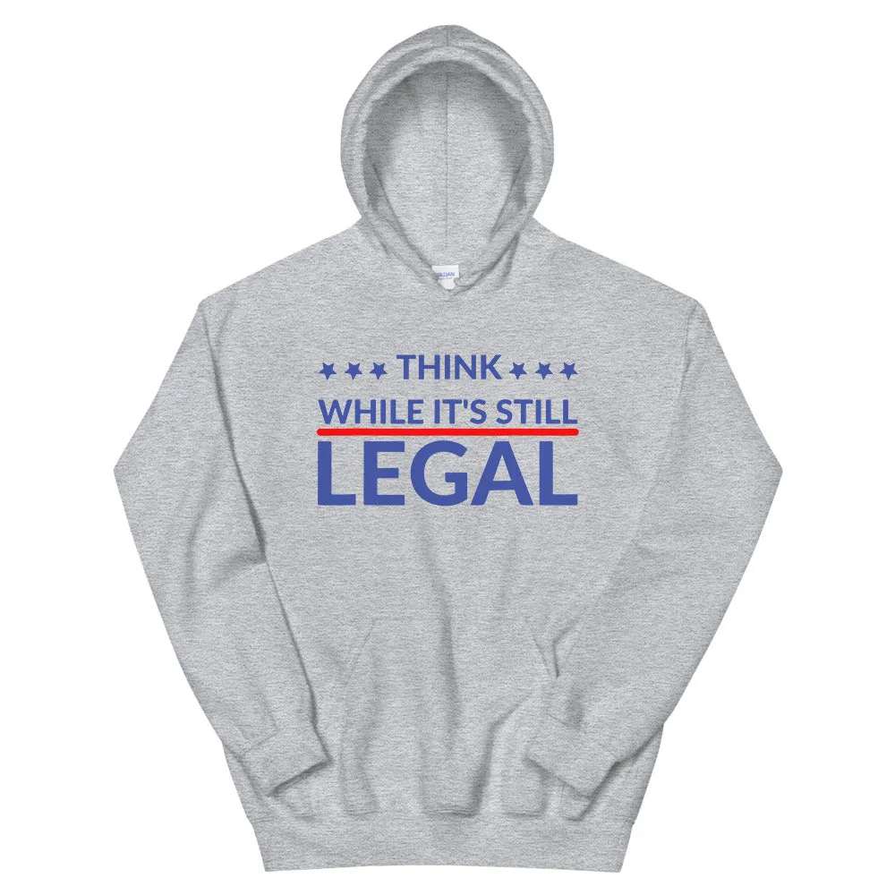 Think while it’s still LEGAL! Unisex Hoodie