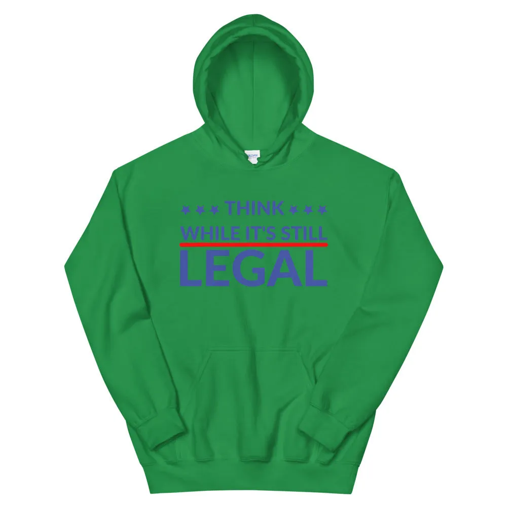 Think while it’s still LEGAL! Unisex Hoodie