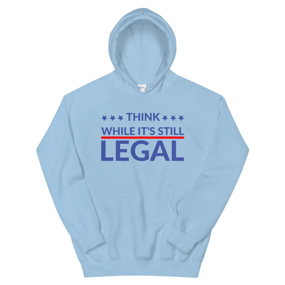 Think while it’s still LEGAL! Unisex Hoodie