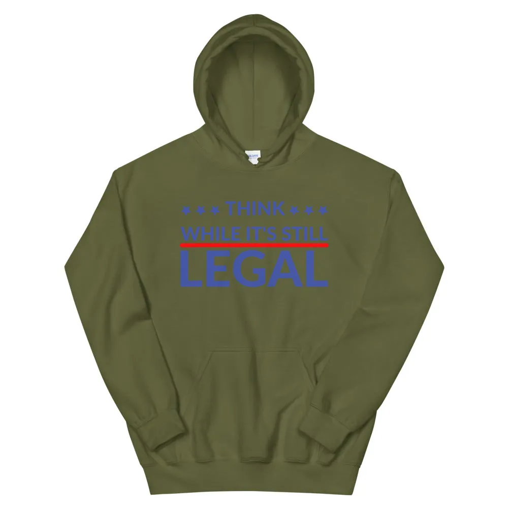 Think while it’s still LEGAL! Unisex Hoodie