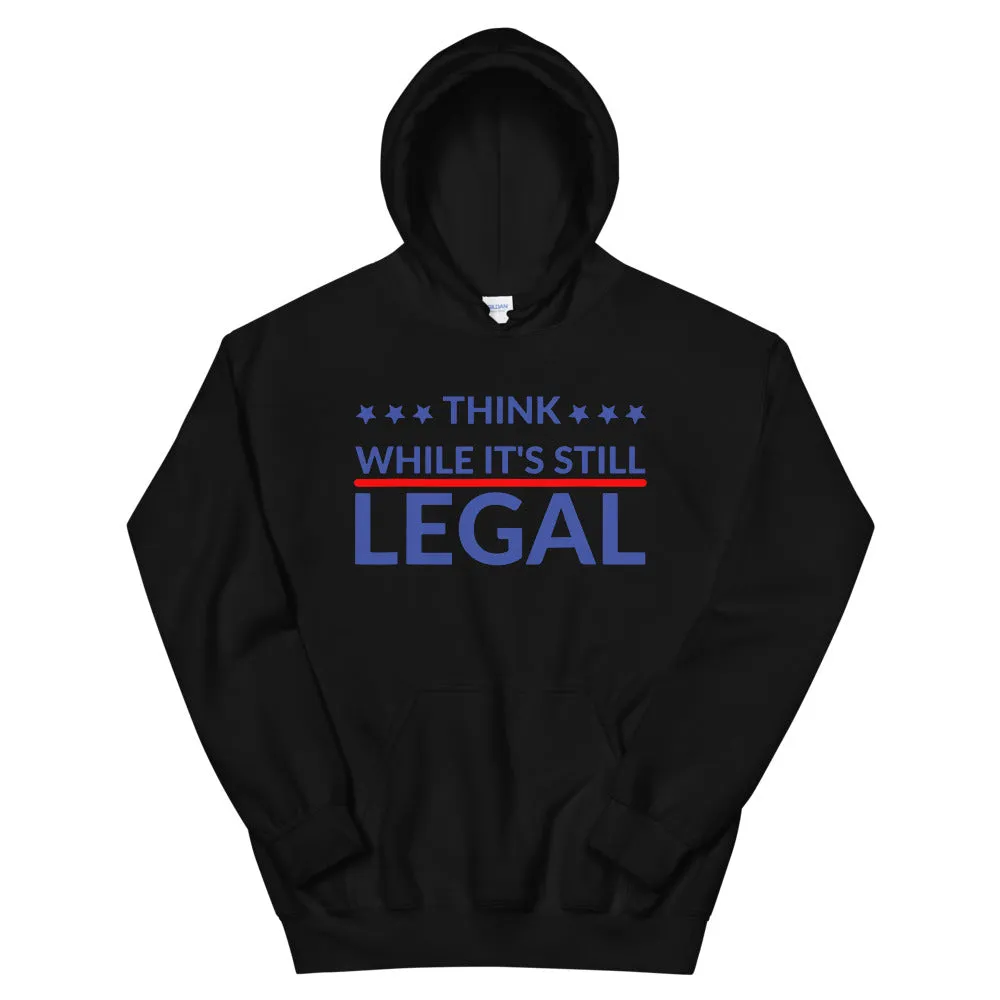 Think while it’s still LEGAL! Unisex Hoodie