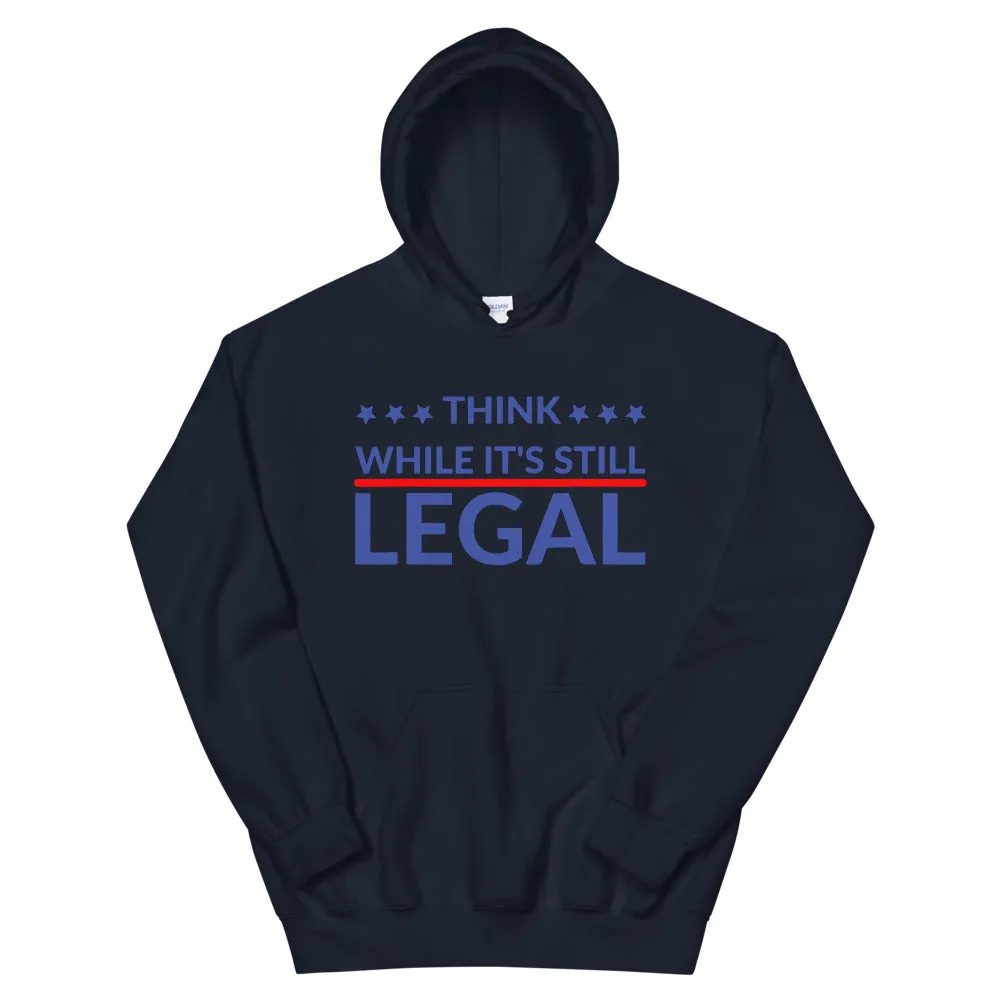 Think while it’s still LEGAL! Unisex Hoodie