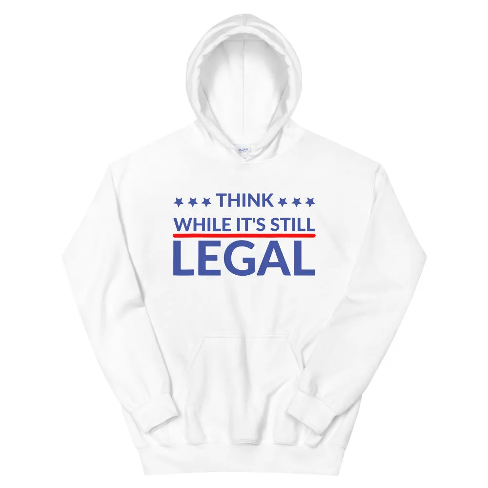 Think while it’s still LEGAL! Unisex Hoodie