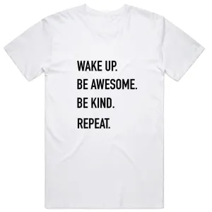 Wake up and Be Kind be Awesome, Repeat T-Shirt
