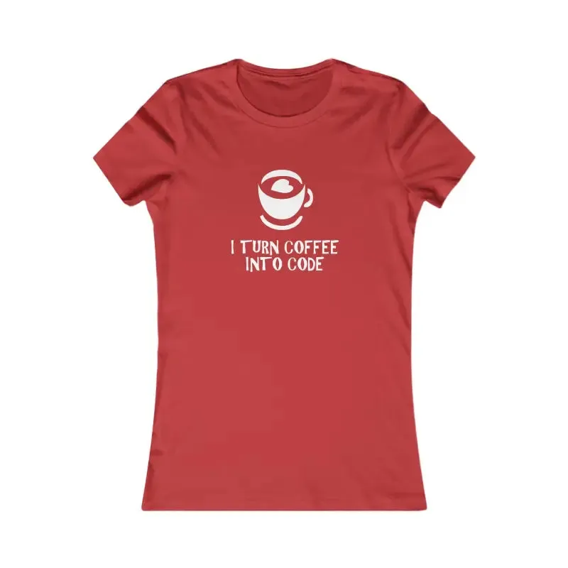 Womens Favorite Tee i Turn Coffee Into Code