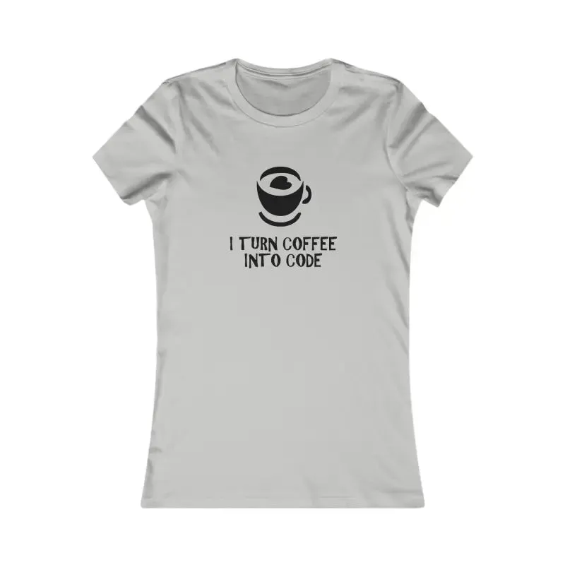 Womens Favorite Tee i Turn Coffee Into Code