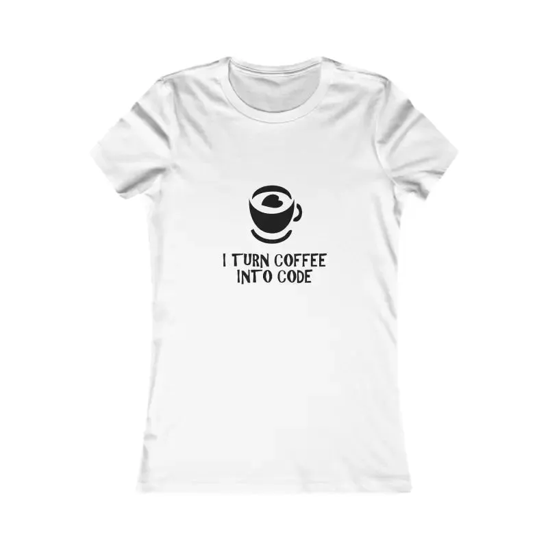 Womens Favorite Tee i Turn Coffee Into Code